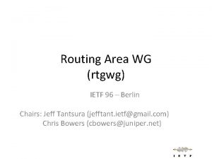 Routing Area WG rtgwg IETF 96 Berlin Chairs