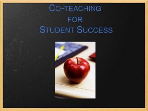 COTEACHING FOR STUDENT SUCCESS Goals for Todays Session