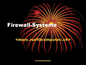 FirewallSysteme marc ruefcomputec ch FirewallSysteme PrsentationsAblauf Einfhrung Paketfilter