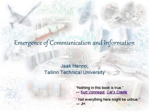 Emergence of Communication and Information Jaak Henno Tallinn