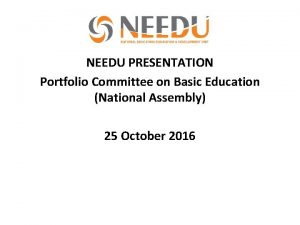 NEEDU PRESENTATION Portfolio Committee on Basic Education National