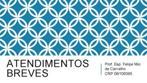 ATENDIMENTOS BREVES Prof Esp Felipe Mio de Carvalho