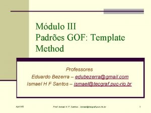 Mdulo III Padres GOF Template Method Professores Eduardo