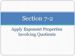 Section 7 2 Apply Exponent Properties Involving Quotients