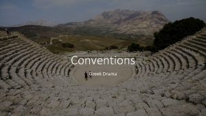 Conventions Greek Drama Greek dramatic tradition probably started