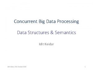 Concurrent Big Data Processing Data Structures Semantics Idit
