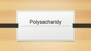 Polysacharidy Polysacharidy zkladn rozdlen Vce jak 10 monosacharidovch