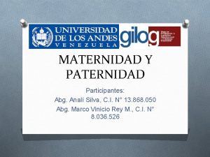 PROTECCIN A LA MATERNIDAD Y PATERNIDAD Participantes Abg