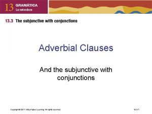 Adverbial Clauses And the subjunctive with conjunctions Copyright