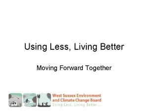 Using Less Living Better Moving Forward Together Environment