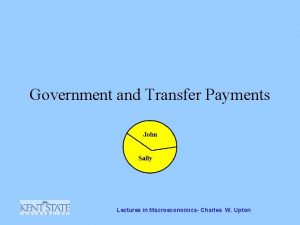 Government and Transfer Payments Lectures in Macroeconomics Charles