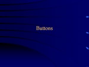 Buttons Appearance of buttons A button has one