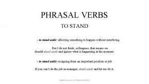 PHRASAL VERBS TO STAND to stand aside allowing