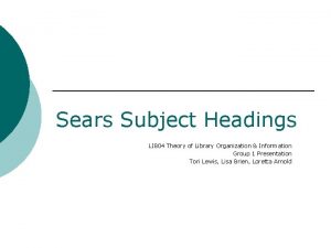 Sears Subject Headings LI 804 Theory of Library