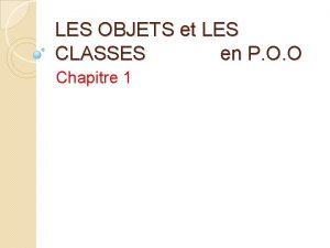 LES OBJETS et LES CLASSES en P O