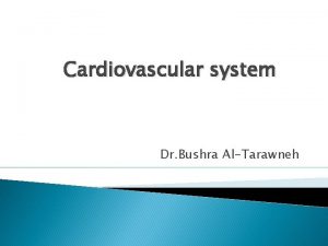 Cardiovascular system Dr Bushra AlTarawneh TOPICS CARDIOMYOPATHIES MYOCARDITIES