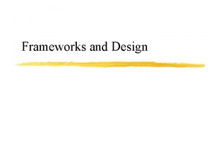Frameworks and Design References Building Application Frameworks Object