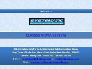 Welcome to CLASSES VIDYA SYSTEM 301 Sai Sadan
