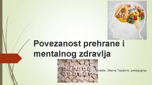 Povezanost prehrane i mentalnog zdravlja Izradila Marina Topalovi