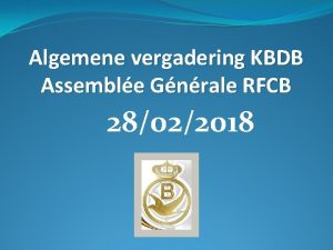 Algemene vergadering KBDB Assemble Gnrale RFCB 28022018 Algemene