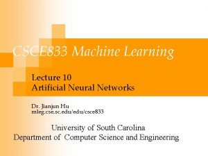 CSCE 833 Machine Learning Lecture 10 Artificial Neural