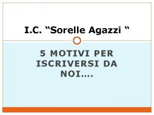 I C Sorelle Agazzi 5 MOTIVI PER ISCRIVERSI