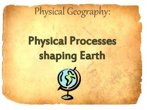 Physical Geography Physical Processes shaping Earth Student Expectations