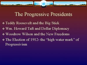 The Progressive Presidents v Teddy Roosevelt and the