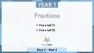 YEAR 1 Fractions Find a half 1 Find