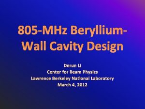 805 MHz Beryllium Wall Cavity Design Derun Li