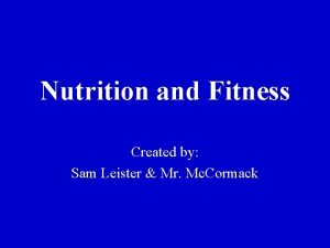 Nutrition and Fitness Created by Sam Leister Mr