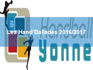 Les HandBallades 20162017 Vue densemble 2 grands axes