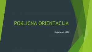 POKLICNA ORIENTACIJA Darja Macuh Mii SREDNJE POKLICNO IZOBRAEVANJE