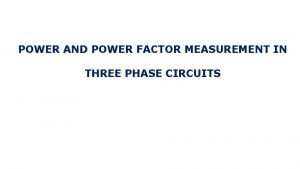 POWER AND POWER FACTOR MEASUREMENT IN THREE PHASE