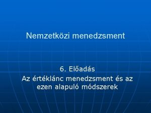 Nemzetkzi menedzsment 6 Elads Az rtklnc menedzsment s