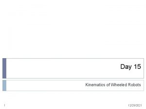 Day 15 Kinematics of Wheeled Robots 1 12292021