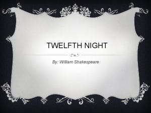 TWELFTH NIGHT By William Shakespeare Viola crashes on