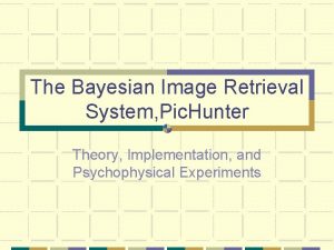 The Bayesian Image Retrieval System Pic Hunter Theory