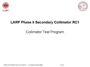 LARP Phase II Secondary Collimator RC 1 Collimator