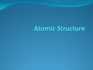 Atomic Structure Atomic Notation Atomic Notation represents the