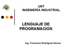 UNT INGENIERA INDUSTRIAL LENGUAJE DE PROGRAMACION Ing Francisco