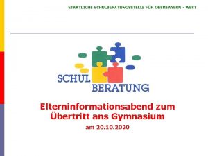 STAATLICHE SCHULBERATUNGSSTELLE FR OBERBAYERN WEST Elterninformationsabend zum bertritt