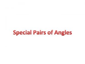 Special Pairs of Angles Congruent Angles Two or