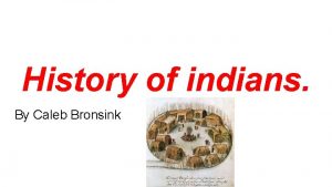 History of indians By Caleb Bronsink Paleo indians