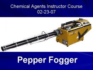 Chemical Agents Instructor Course 02 23 07 Pepper