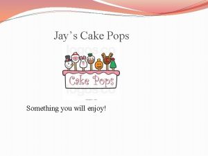 Jays Cake Pops Something you will enjoy its