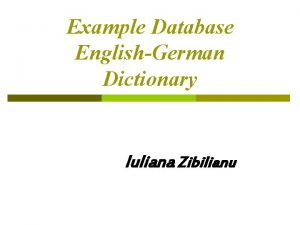 Example Database EnglishGerman Dictionary Iuliana Zibilianu Example Database