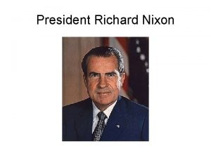 President Richard Nixon President Richard Nixon US House