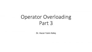 Operator Overloading Part 3 Dr Hacer Yalm Kele