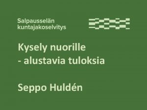 Kysely nuorille alustavia tuloksia Seppo Huldn Kyselyn toteutus